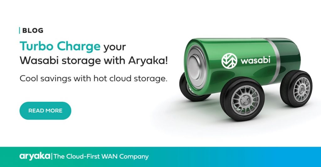 Turbo Charge your Wasabi storage with Aryaka! Cool savings with hot cloud storage.