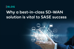 best-in-class SD-WAN solution is vital to SASE success