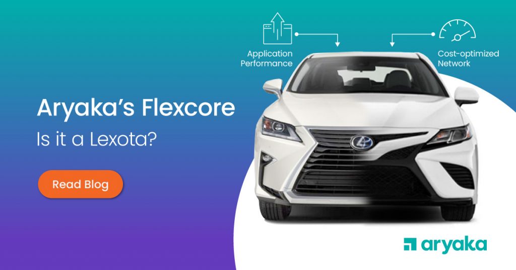 Aryaka の Flexcore – それは Lexota ですか?
