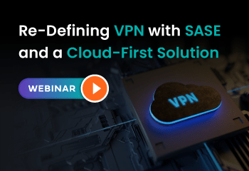 Re-Defining VPN with SASE