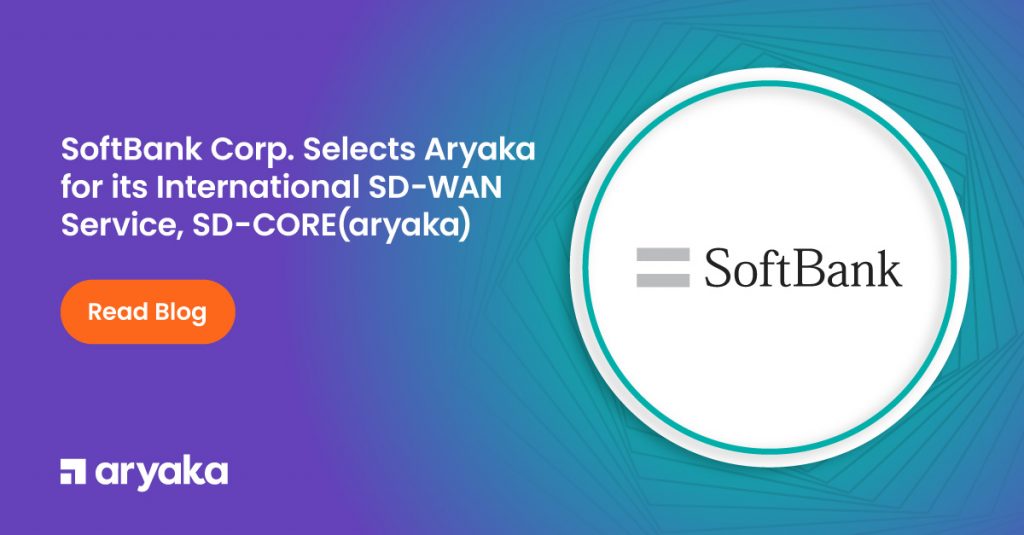 软银公司选择 Aryaka 为其国际 SD-WAN 服务，SD-CORE(aryaka)