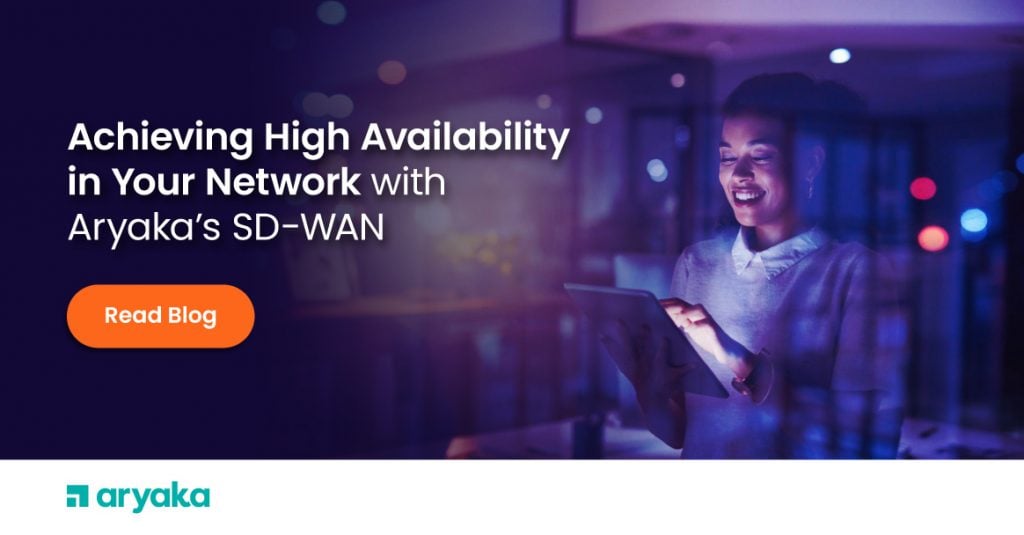 Achieving High Availability in Your Network with Aryaka’s SD-WAN