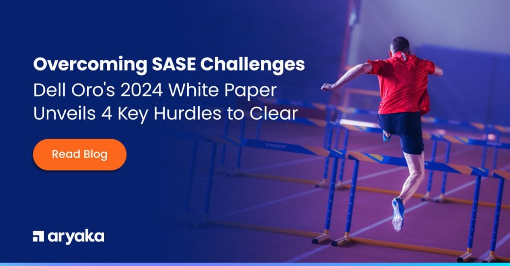 克服する SASE 課題: Dell Oro の 2024 年 White Paper クリアすべき4つの主要なハードルを明らかに